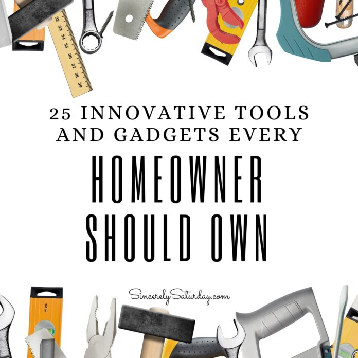 Revolutionize Your Home: 25 Innovative Tools and Gadgets Every Homeowner Should Own